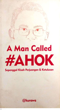 A Man Called #Ahok: Sepenggal Kisah Perjuangan & Ketulusan