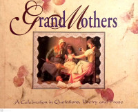 Grand Mothers: A Celebration in Quotations, Poetry and Prose