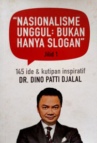 Nasionalisme Unggul : Bukan Hanya Slogan Jilid 1