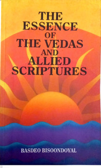 The Essence of The Vedas and Allied Scriptures