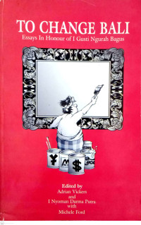 To Change Bali: Essays in Honour ofI Gusti Ngurah Bagus