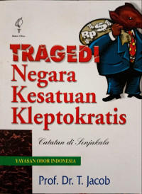 Tragedi Negara Kesatuan Kleptokratis : Catatan di Senjakala